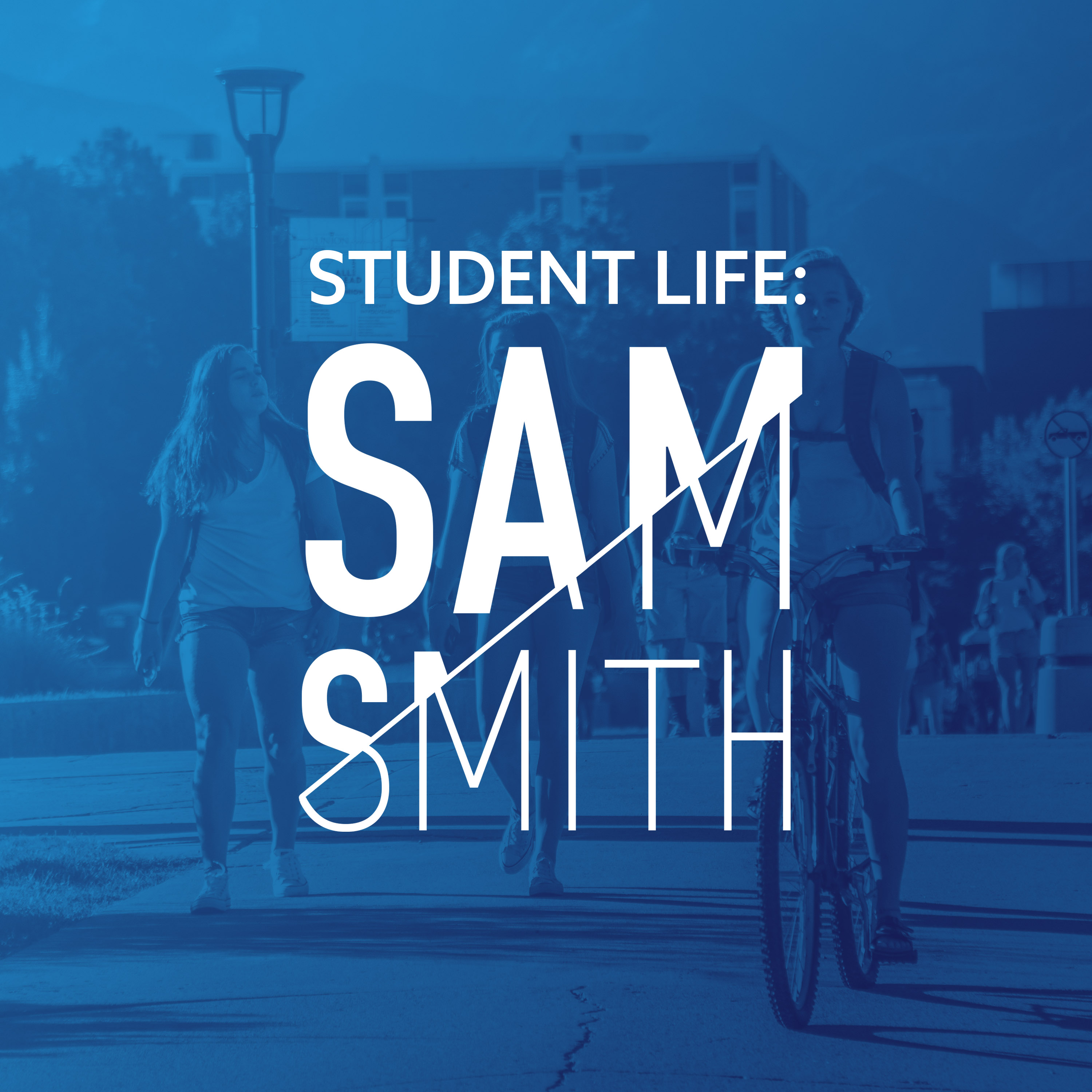 Student Life - Sam Smith